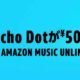Echo Dotが特価500円に、Music Unlimitedの1ヶ月分セットで